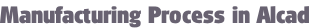 Manufacturing Process in Alcad 